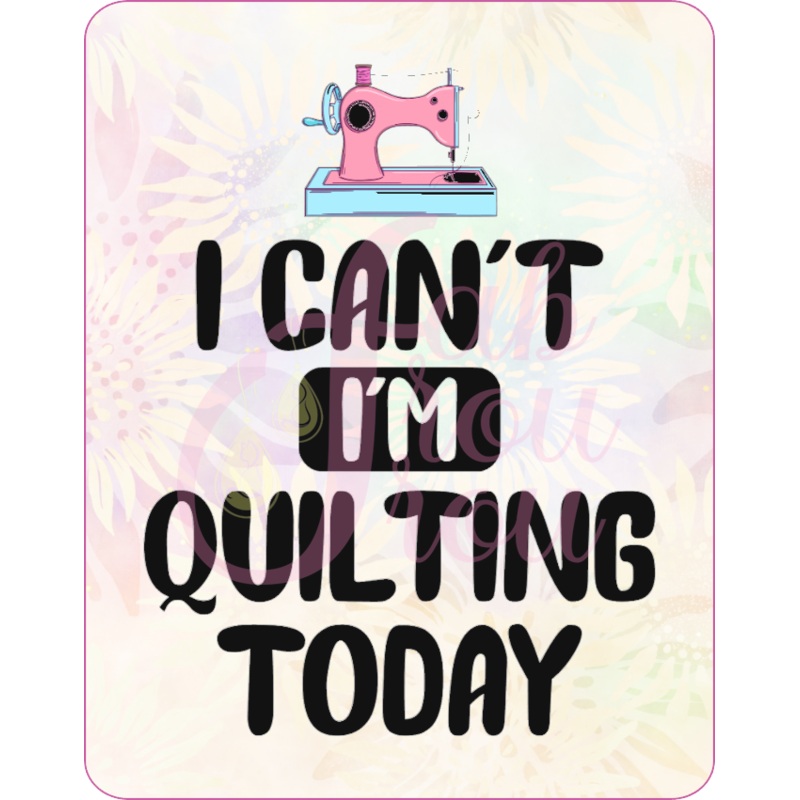 I Can’t I’m Quilting Today Magnet