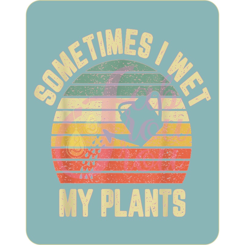 Sometimes I Wet My Plants Magnet